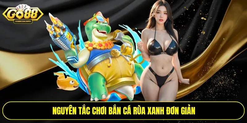 Nguyên tắc chơi bắn cá rùa xanh đơn giản
