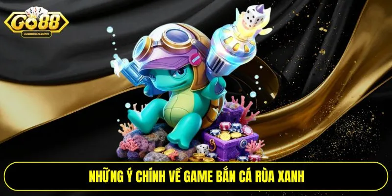 Những ý chính về game bắn cá rùa xanh