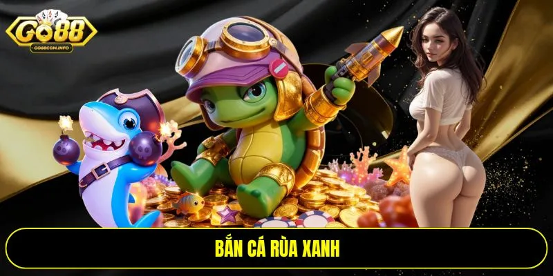 Bắn cá rùa xanh