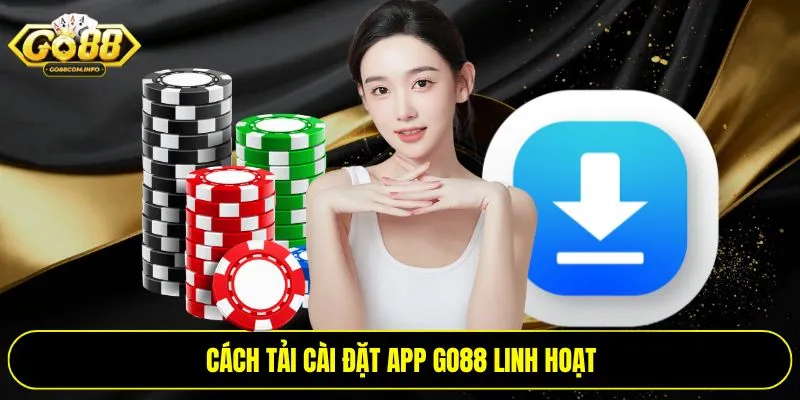 Cách tải cài đặt app Go88 linh hoạt