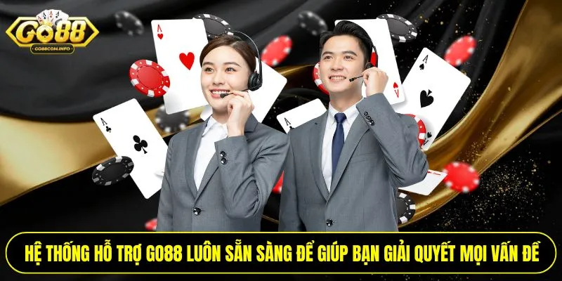 Hệ thống hỗ trợ Go88 luôn sẵn sàng để giúp bạn giải quyết mọi vấn đề