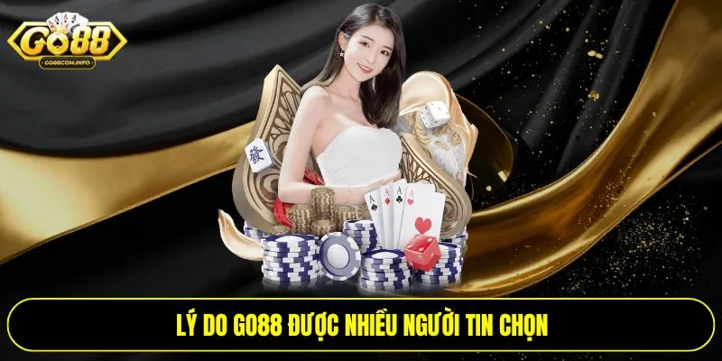 Lý do Go88 được nhiều người tin chọn