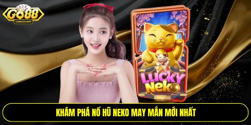 Khám phá nổ hũ Neko may mắn mới nhất