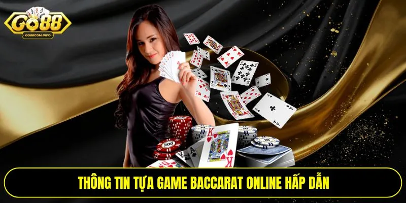 Thông tin tựa game baccarat online hấp dẫn